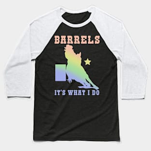 Barrels It's What I DO I Horseback Riding Baseball T-Shirt